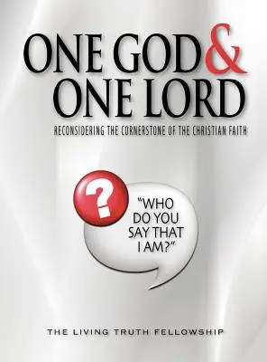 Jeden Bóg i jeden Pan: Ponowne rozważenie kamienia węgielnego wiary chrześcijańskiej - One God & One Lord: Reconsidering the Cornerstone of the Christian Faith