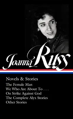 Joanna Russ: Powieści i opowiadania (Loa #373): The Female Man / We Who Are about to . . . / On Strike Against God / The Complet E Alyx Stories / Other Stor - Joanna Russ: Novels & Stories (Loa #373): The Female Man / We Who Are about to . . . / On Strike Against God / The Complet E Alyx Stories / Other Stor