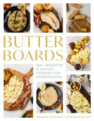 Butter Boards: 100 pomysłowych i pikantnych potraw dla rozrywki - Butter Boards: 100 Inventive and Savory Spreads for Entertaining