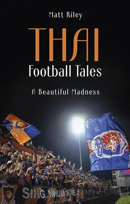 Tajskie opowieści piłkarskie - piękne szaleństwo - Thai Football Tales - A Beautiful Madness