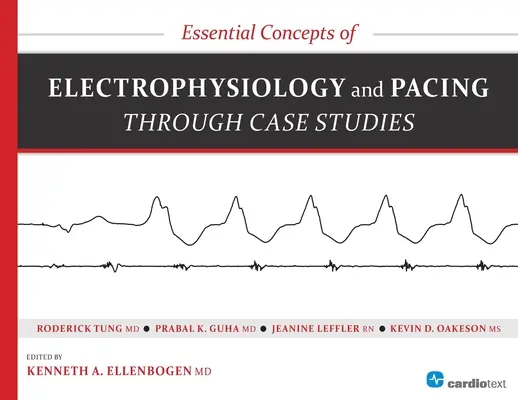 Niezbędne koncepcje elektrofizjologii i stymulacji serca poprzez studia przypadków - Essential Concepts of Electrophysiology and Pacing Through Case Studies