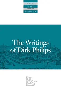 Pisma Dirka Philipsa - The Writings of Dirk Philips