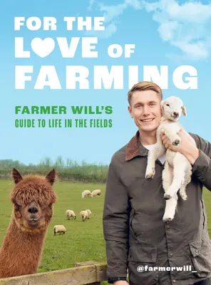 Z miłości do rolnictwa: Przewodnik farmera Willa po życiu na polu - For the Love of Farming: Farmer Will's Guide to Life in the Fields