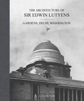 Architektura Sir Edwina Lutyensa: Ogrody, Delhi, Waszyngton - The Architecture of Sir Edwin Lutyens: Gardens, Delhi, Washington