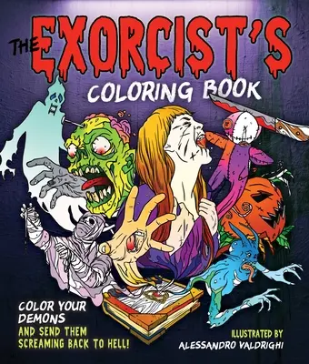 Kolorowanka egzorcysty: Pokoloruj swoje demony i wyślij je z krzykiem z powrotem do piekła! - The Exorcist's Coloring Book: Color Your Demons and Send Them Screaming Back to Hell!