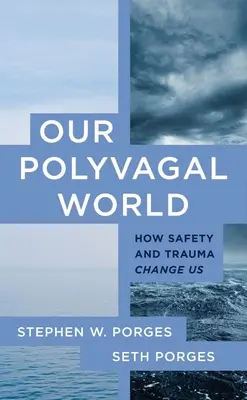 Nasz poliwagalny świat: jak zmienia nas bezpieczeństwo i trauma - Our Polyvagal World: How Safety and Trauma Change Us