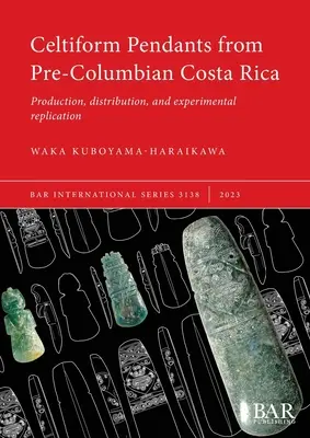 Celtyckie wisiorki z prekolumbijskiej Kostaryki: Produkcja, dystrybucja i eksperymentalna replikacja - Celtiform Pendants from Pre-Columbian Costa Rica: Production, distribution, and experimental replication