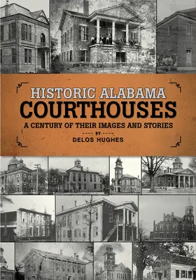 Historyczne sądy w Alabamie: Stulecie ich obrazów i historii - Historic Alabama Courthouses: A Century of Their Images and Stories