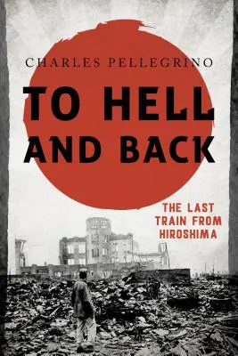 Do piekła i z powrotem: Ostatni pociąg z Hiroszimy - To Hell and Back: The Last Train from Hiroshima