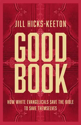 Dobra książka: Jak biali ewangelicy ratują Biblię, by ocalić samych siebie - Good Book: How White Evangelicals Save the Bible to Save Themselves