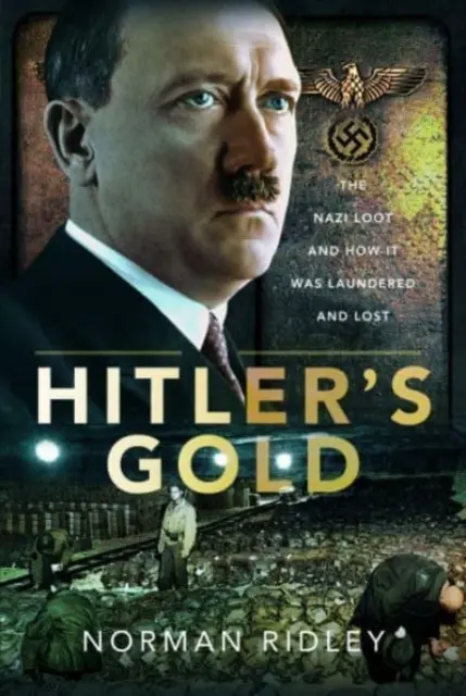 Złoto Hitlera: Nazistowskie łupy oraz sposób ich prania i utraty - Hitler's Gold: The Nazi Loot and How It Was Laundered and Lost