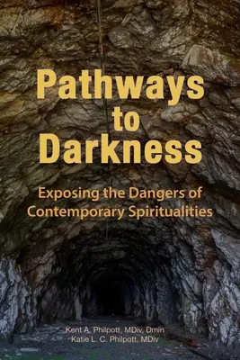 Ścieżki ciemności: Odsłaniając niebezpieczeństwa współczesnych duchowości - Pathways to Darkness: Exposing the Dangers of Contemporary Spiritualities