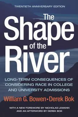 Kształt rzeki: The Shape of the River: Long-Term Consequences of Considering Race in College and University Admissions - Twentieth Anniversary Edition - The Shape of the River: Long-Term Consequences of Considering Race in College and University Admissions Twentieth Anniversary Edition