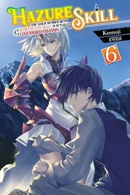 Hazure Skill: Członek gildii z bezwartościową umiejętnością jest w rzeczywistości legendarnym zabójcą, Vol. 6 (Light Novel) - Hazure Skill: The Guild Member with a Worthless Skill Is Actually a Legendary Assassin, Vol. 6 (Light Novel)