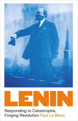 Lenin: Reakcja na katastrofę, tworzenie rewolucji - Lenin: Responding to Catastrophe, Forging Revolution