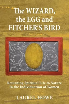 Czarnoksiężnik, jajo i ptak Fitchera: Powrót duchowego życia do natury w indywiduacji kobiet - The Wizard, the Egg and Fitcher's Bird: Returning Spiritual Life to Nature in the Individuation of Women