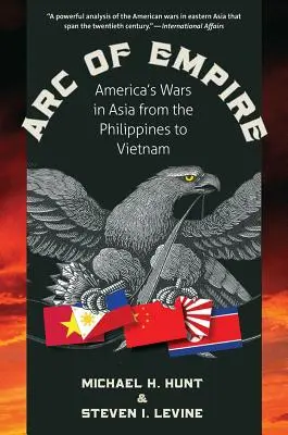 Łuk imperium: Amerykańskie wojny w Azji od Filipin po Wietnam - Arc of Empire: America's Wars in Asia from the Philippines to Vietnam