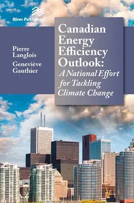 Kanadyjska prognoza efektywności energetycznej: Krajowy wysiłek na rzecz przeciwdziałania zmianom klimatycznym - Canadian Energy Efficiency Outlook: A National Effort for Tackling Climate Change