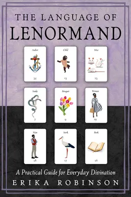 Język Lenormand: Praktyczny przewodnik po codziennym wróżeniu - The Language of Lenormand: A Practical Guide for Everyday Divination