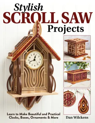 Stylowe projekty na pile tarczowej: Naucz się tworzyć piękne i praktyczne zegary, pudełka, ozdoby i nie tylko - Stylish Scroll Saw Projects: Learn to Make Beautiful and Practical Clocks, Boxes, Ornaments & More