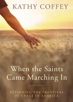 Kiedy maszerowali święci: Odkrywanie granic łaski w Ameryce - When the Saints Came Marching in: Exploring the Frontiers of Grace in America