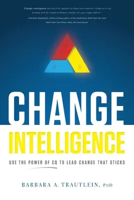 Inteligencja zmiany: Wykorzystaj moc CQ, aby przewodzić zmianom, które się utrzymują - Change Intelligence: Use the Power of CQ to Lead Change That Sticks