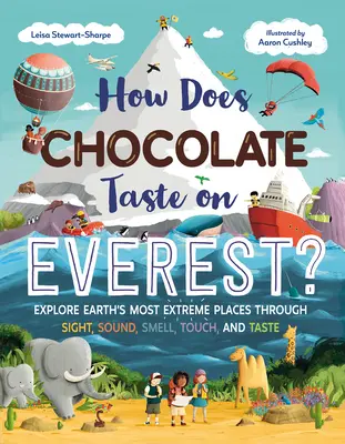 Jak smakuje czekolada na Evereście? Poznaj najbardziej ekstremalne miejsca na Ziemi za pomocą wzroku, dźwięku, zapachu, dotyku i smaku - How Does Chocolate Taste on Everest?: Explore Earth's Most Extreme Places Through Sight, Sound, Smell, Touch, and Taste