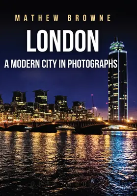 Londyn: Nowoczesne miasto na fotografiach - London: A Modern City in Photographs