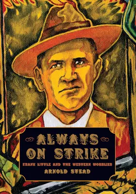 Zawsze na strajku: Frank Little i zachodni Wobblies - Always on Strike: Frank Little and the Western Wobblies