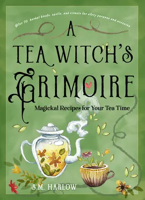 A Tea Witch's Grimoire: Magiczne przepisy na podwieczorek - A Tea Witch's Grimoire: Magickal Recipes for Your Tea Time