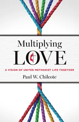 Pomnażanie miłości: Wizja wspólnego życia Zjednoczonych Metodystów - Multiplying Love: A Vision of United Methodist Life Together