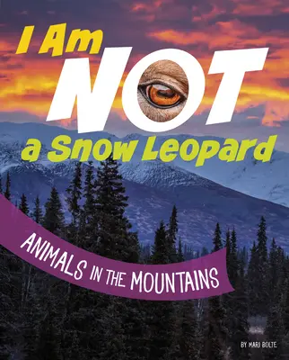 Nie jestem panterą śnieżną: Zwierzęta w górach - I Am Not a Snow Leopard: Animals in the Mountains