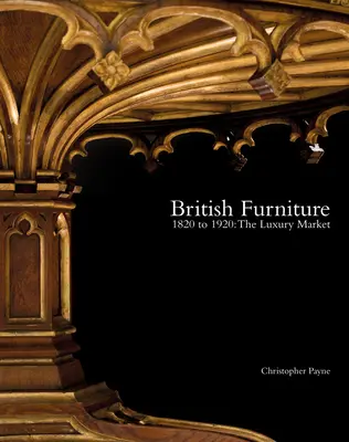 Brytyjskie meble: 1820-1920: Rynek luksusu - British Furniture: 1820 to 1920: The Luxury Market