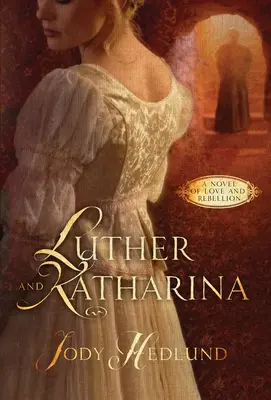 Luther i Katharina: Powieść o miłości i buncie - Luther and Katharina: A Novel of Love and Rebellion