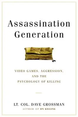 Pokolenie zabójców: Gry wideo, agresja i psychologia zabijania - Assassination Generation: Video Games, Aggression, and the Psychology of Killing