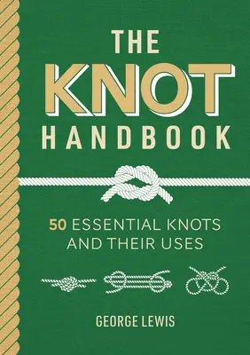 Podręcznik węzłów: 50 podstawowych węzłów i ich zastosowań - Knot Handbook: 50 Essential Knots and Their Uses