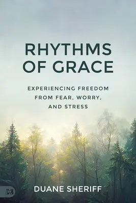 Rytmy łaski: Doświadczanie wolności od strachu, zmartwień i stresu - Rhythms of Grace: Experiencing Freedom from Fear, Worry, and Stress