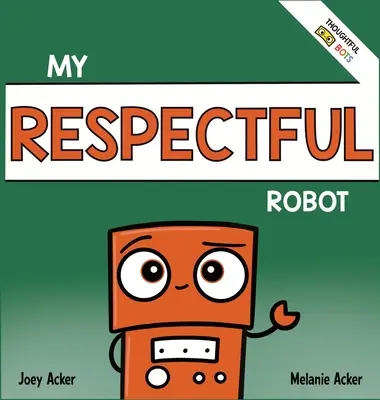 Mój szanujący się robot: Społeczno-emocjonalna książka dla dzieci o manierach i szacunku - My Respectful Robot: A Children's Social Emotional Learning Book About Manners and Respect