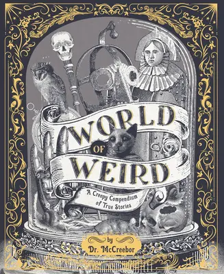 Świat dziwactw: Przerażające kompendium prawdziwych historii - World of Weird: A Creepy Compendium of True Stories