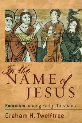 W imię Jezusa: Egzorcyzmy wśród wczesnych chrześcijan - In the Name of Jesus: Exorcism Among Early Christians