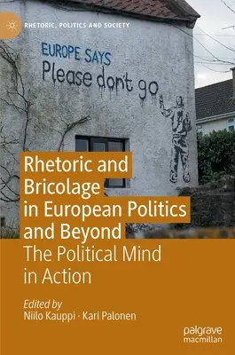 Retoryka i bricolage w polityce europejskiej i nie tylko: Polityczny umysł w działaniu - Rhetoric and Bricolage in European Politics and Beyond: The Political Mind in Action