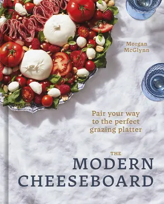 Nowoczesna deska serów: Pair Your Way to the Perfect Grazing Platter - The Modern Cheeseboard: Pair Your Way to the Perfect Grazing Platter