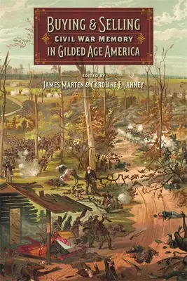 Kupowanie i sprzedawanie pamięci o wojnie secesyjnej w Ameryce pozłacanego wieku - Buying and Selling Civil War Memory in Gilded Age America