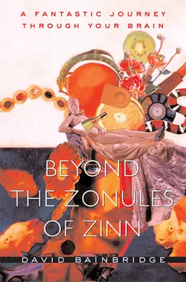 Beyond the Zonules of Zinn: Fantastyczna podróż przez mózg - Beyond the Zonules of Zinn: A Fantastic Journey Through Your Brain