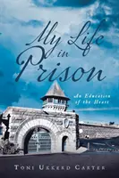 Moje życie w więzieniu: Edukacja serca - My Life in Prison: An Education of the Heart