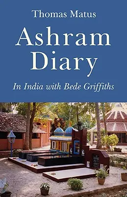 Ashram Diary: W Indiach z Bede Griffithsem - Ashram Diary: In India with Bede Griffiths