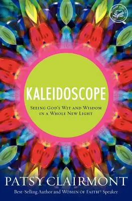 Kalejdoskop: Zobaczyć Bożą mądrość w zupełnie nowym świetle - Kaleidoscope: Seeing God's Wit and Wisdom in a Whole New Light