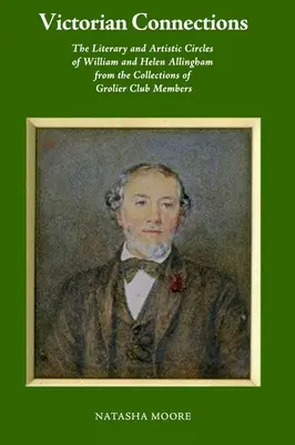 Wiktoriańskie powiązania: Literackie i artystyczne kręgi Williama i Helen Allinghamów z kolekcji członków Grolier Club - Victorian Connections: The Literary and Artistic Circles of William and Helen Allingham from the Collections of Grolier Club Members