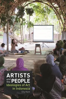 Artyści i ludzie: Ideologie sztuki w Indonezji - Artists and the People: Ideologies of Art in Indonesia