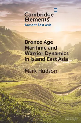 Morska i wojownicza dynamika epoki brązu w wyspiarskiej Azji Wschodniej - Bronze Age Maritime and Warrior Dynamics in Island East Asia